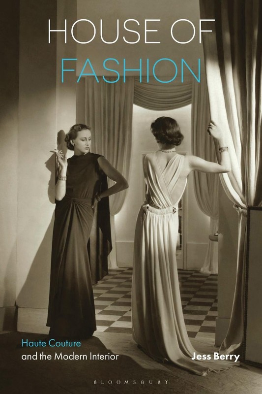 House of Fashion: Haute Couture and the Modern Interior by Professor Jess Berry