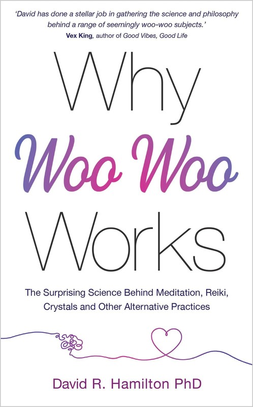 Why Woo-Woo Works: The Surprising Science Behind Meditation, Reiki, Crystals…