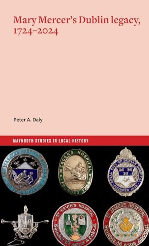 Mary Mercer’s Dublin legacy, 1724-2024 (M… by Daly, Peter Paperback / softback