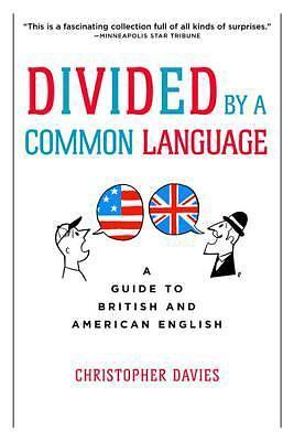 Divided By A Common Language: A Guide to British and American English, Davies, C