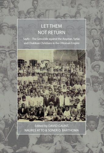 Let Them Not Return: Sayfo - The Genocide Against the Assyrian, Syriac, and: New