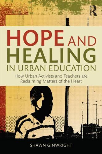 Hope and Healing in Urban Education : How Urban Activists and Teachers are Re…