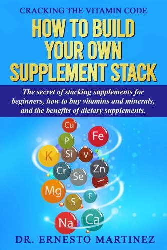 Cracking the Vitamin Code: How to Build your Own Supplement Stack. The Secret…