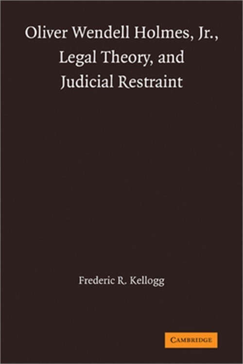 Oliver Wendell Holmes, Jr., Legal Theory, and Judicial Restraint (Paperback or S
