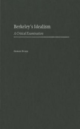 Berkeley’s Idealism : A Critical Examination, Hardcover by Dicker, Georges, B…