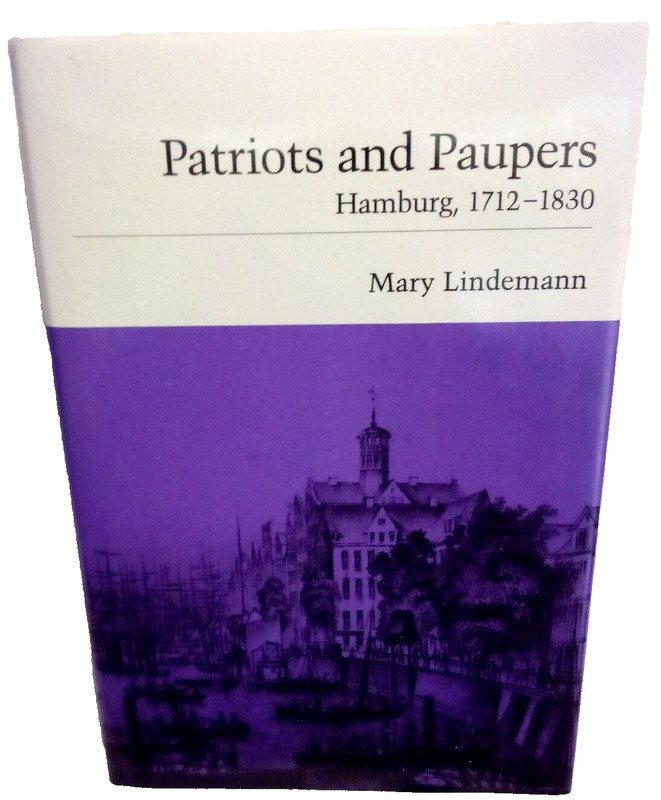 Patriots And Paupers Hamburg Germany 1712-1830 By Mary Lindemann HC 1990 1st Ed