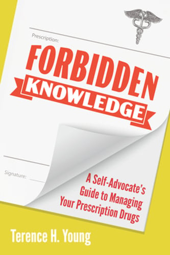 Forbidden Knowledge: A Self-Advocate’s Guide to Managing Your Prescription Drugs