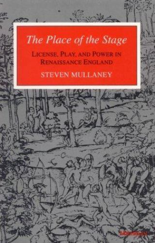 The Place of the Stage: License, Play, and Power in Renaissance England by