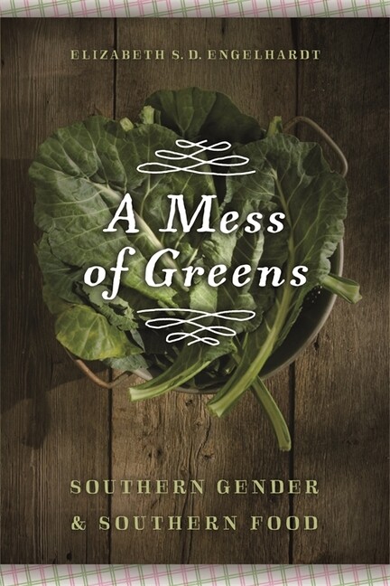 A Mess Of Greens: Southern Gender And Southern Food