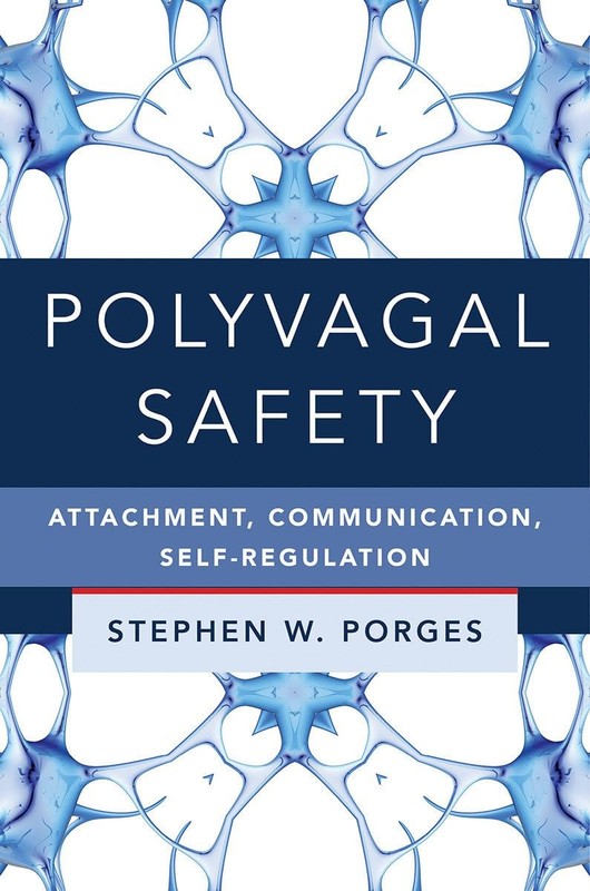 Polyvagal Safety: Attachment, Communication, Self-Regulation (Norton Series on I