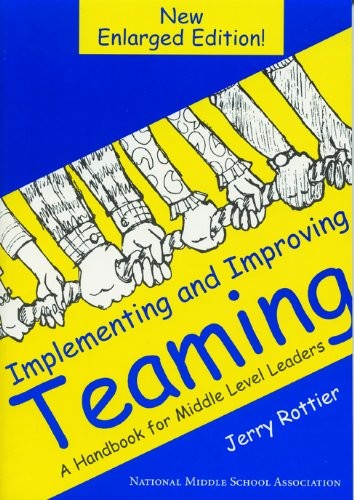 Implementing and Improving Teaming: A Handbook for Middle Level Leaders by Jerr