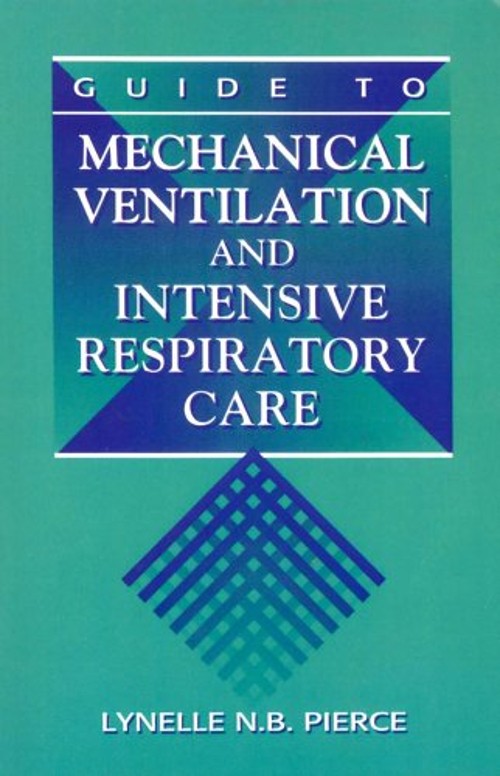 Guide to Mechanical Ventilation and Intensive Respiratory Care Pa