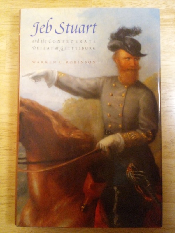 “Jeb Stuart and the Confederate Defeat at Gettysburg” Warren C. Robinson HC DJ