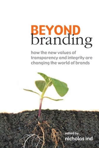 Beyond Branding: How the New Values of Transparency… by Ind, Nicholas Hardback
