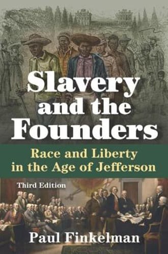 Slavery and the Founders: Race and Liberty in the Age of Jefferson by Finkelman