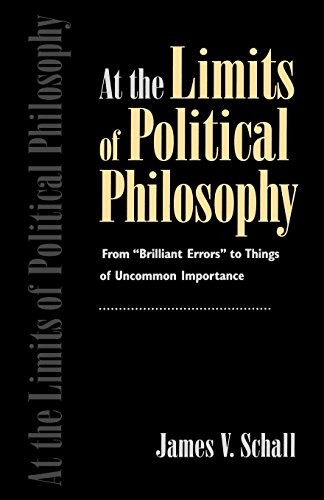 AT THE LIMITS OF POLITICAL PHILOSOPHY By James Schall **BRAND NEW**