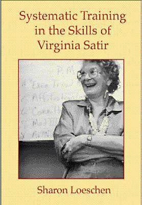 Systematic Training in the Skills of Virginia Satir by Loeschen, Sharon