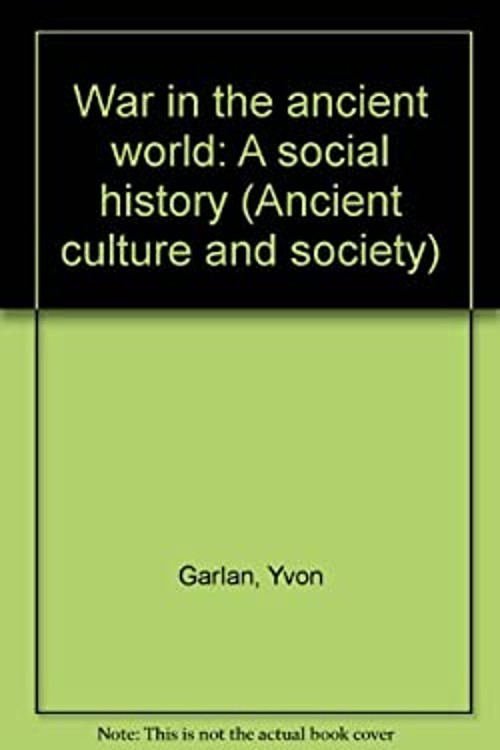 War in the Ancient World : A Social History Hardcover Yvon Garlan