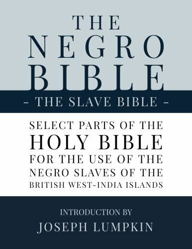 The Negro Bible – The Slave Bible: Select Parts of the Holy Bible, Selected f…