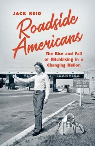 Roadside Americans: The Rise and Fall of Hitchhiking in a Changing Nation: Used