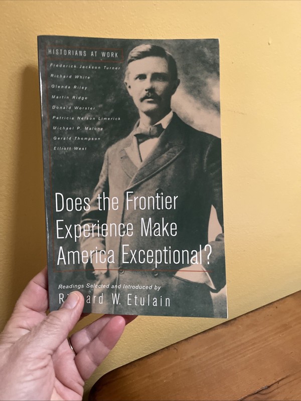 Historians at Work Ser.: Does the Frontier Experience Make America Exceptional?