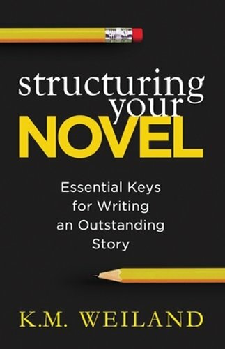 Structuring Your Novel: Essential Keys for Writing an Outstanding Story: New