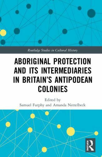 Aboriginal Protection and Its Intermediaries in Britain’s Antipodean Colonies…