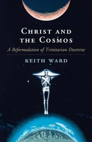 Christ and the Cosmos: A Reformulation of Trinitarian Doctrine by Keith Ward