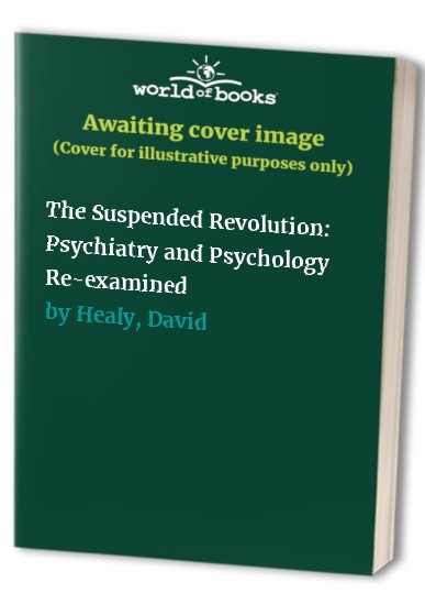 The Suspended Revolution: Psychiatry and… by Healy, David Paperback / softback
