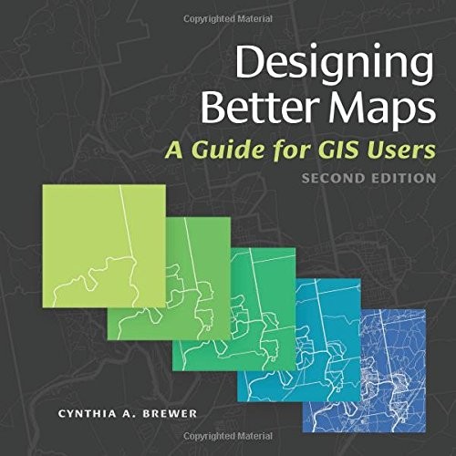 DESIGNING BETTER MAPS: A GUIDE FOR GIS USERS By Cynthia A. Brewer **Excellent**