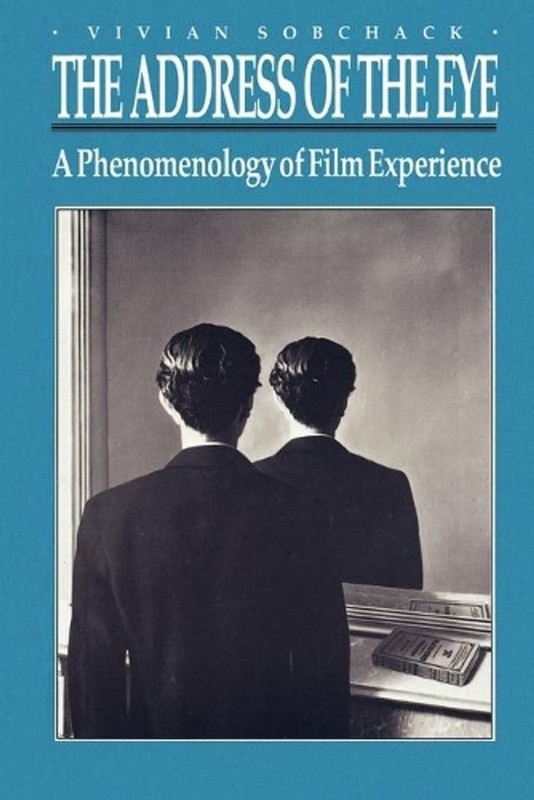 The Address of the Eye: A Phenomenology of Film Experience by Vivian Sobchack (E