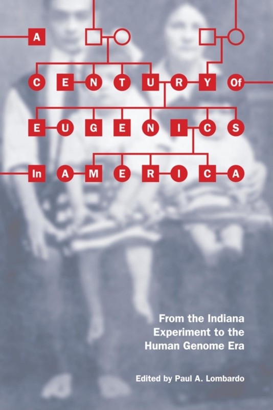 A Century of Eugenics in America: From the Indiana Experiment to the Human G…