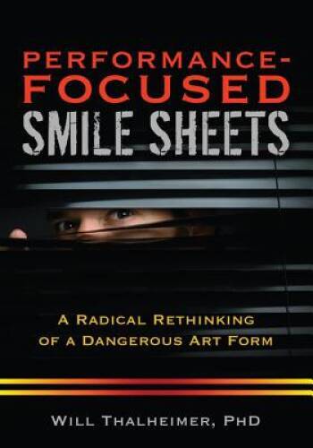 Performance-Focused Smile Sheets: A Radical Rethinking of a Dangerous A – GOOD
