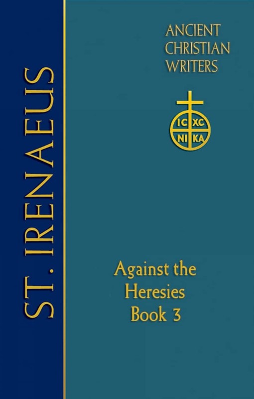 64. ST. IRENAEUS OF LYONS: AGAINST THE HERESIES (BOOK 3) (ANCIENT CHRISTIAN W…