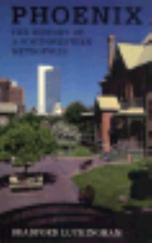 Phoenix : The History of a Southwestern Metropolis Bradford Lucki