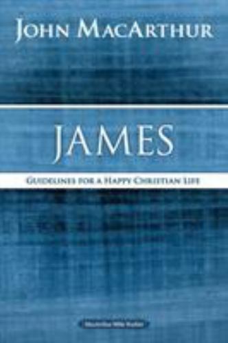 James: Guidelines for a Happy Christian Life (MacArthur Bible Studies), MacArthu