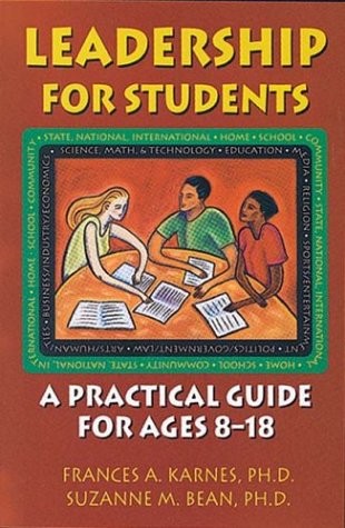 LEADERSHIP FOR STUDENTS: A PRACTICAL GUIDE FOR AGES 8-18 By Frances A. Karnes