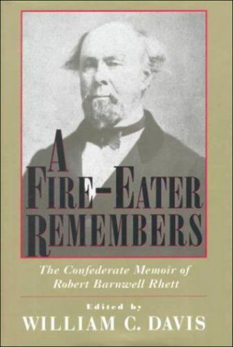 A Fire-Eater Remembers: The Confederate Memoir of Robert Barnwell Rhett, Rhett,