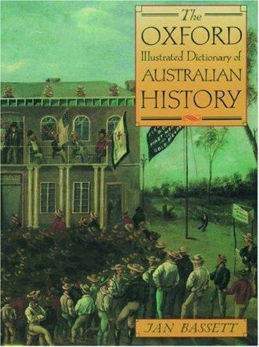 The Oxford Illustrated Dictionary of Australian History by Jan Basset