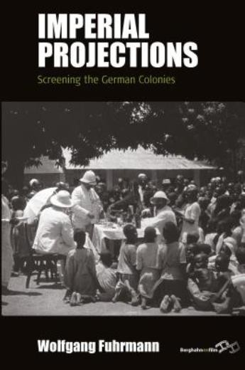 Imperial Projections: Screening The German Colonies