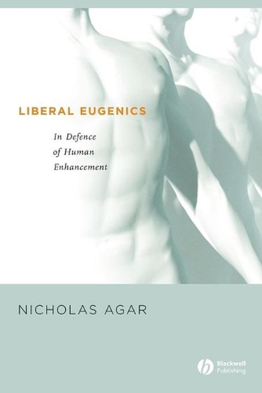 Liberal Eugenics: In Defence of Human Enhancement by Nicholas Agar (English) Pap
