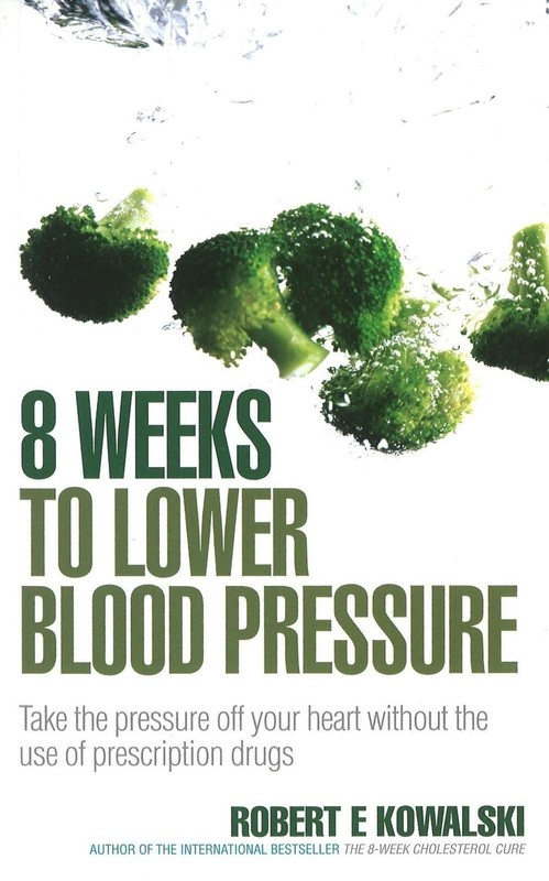 8 Weeks to Lower Blood Pressure: Take the pressure off your heart without the us