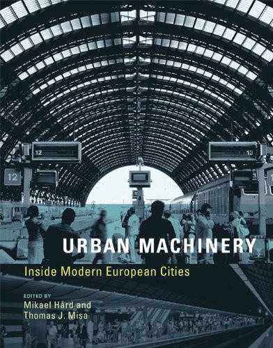 URBAN MACHINERY: INSIDE MODERN EUROPEAN CITIES (INSIDE By Mikael Hard & Thomas