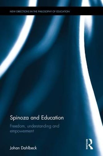 Spinoza and Education: Freedom, understanding and empowerment by Johan Dahlbeck
