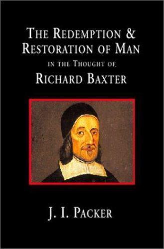 Redemption and Restoration of Man in the Thought of Richard Baxter, Hardcover…