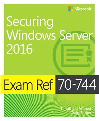 Exam Ref 70-744 Securing Windows Server 2016 by Warner, Timothy, Zacker, Craig