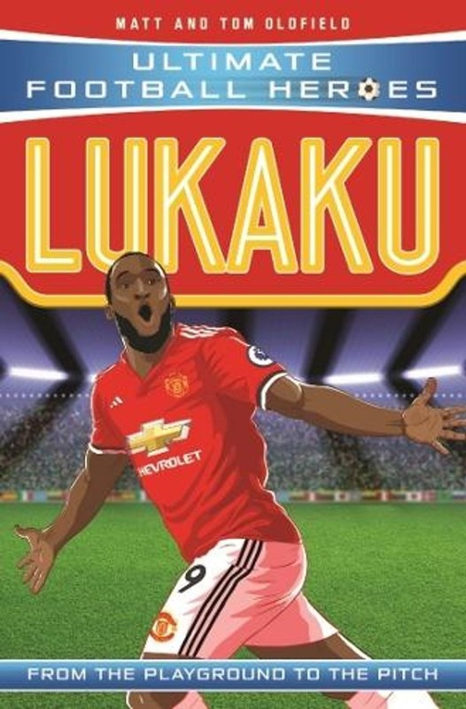 Ultimate Football Heroes: Lukaku (Goal Machines): Collect Them All! by Matt & To