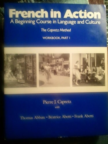 FRENCH IN ACTION: A BEGINNING COURSE IN LANGUAGE AND By Pierre Capretz