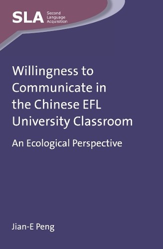 Jian-E Peng Willingness to Communicate in the Chinese EFL University (Hardback)
