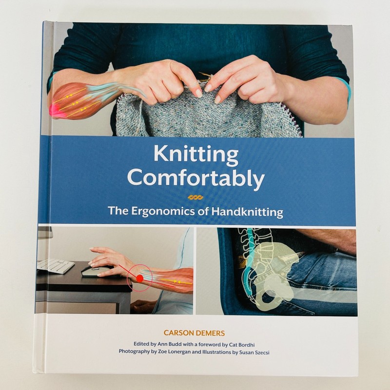 Knitting Comfortably The Ergonomics of Handknitting Carson Demers 2016